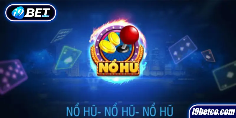 Nổ hũ là gì - Mẹo chơi từ các game thủ chuyên nghiệp