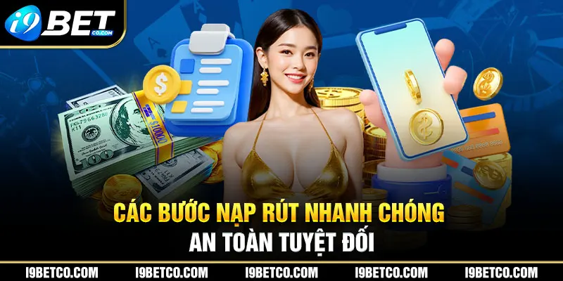 Nạp rút i9bet nhanh chóng, uy tín