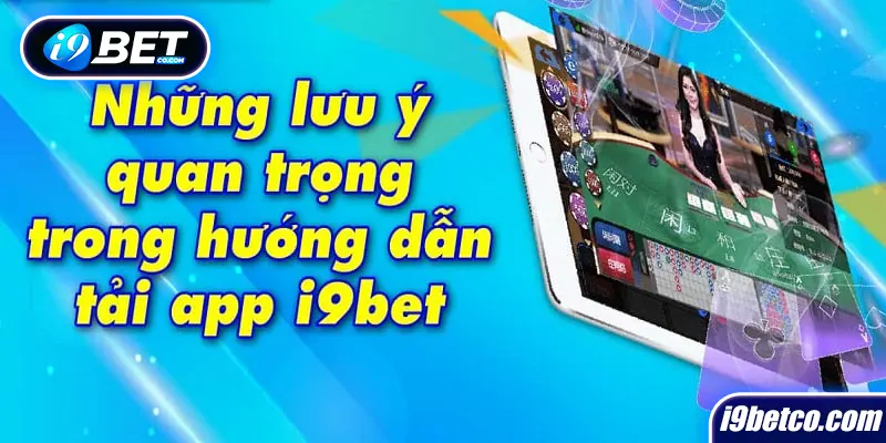 Lưu ý điều gì tải ứng dụng i9bet 