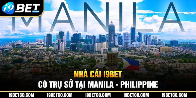 Nhà cái I9bet đẳng cấp có trụ sở  tại Manila - Philippine