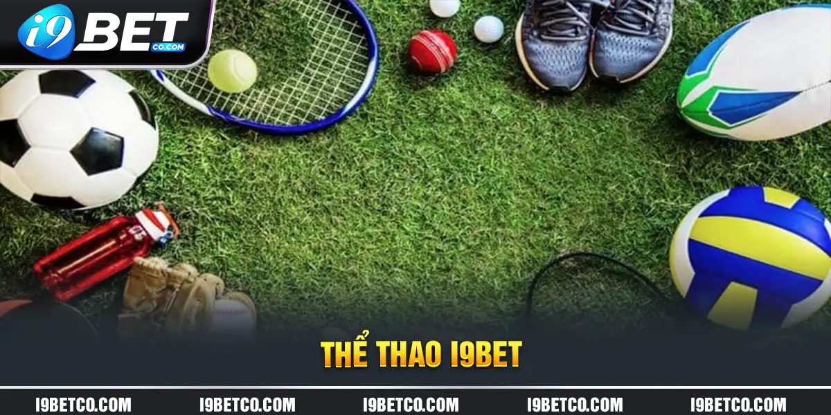 Cá độ thể thao tại i9bet đa dạng nhiều bộ môn thể thao