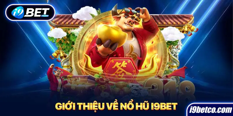 Thông tin mới nhất về game nổ hũ I9BET 